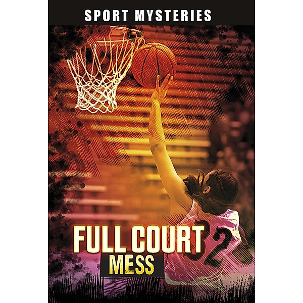 Full-Court Mess / Raintree Publishers, Jake Maddox