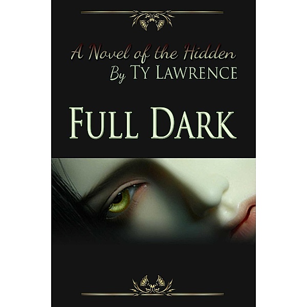 Full Dark A Novel Of The Hidden, Ty Lawrence