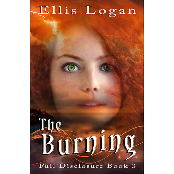Full Disclosure: The Burning: Full Disclosure Book 3, Ellis Logan