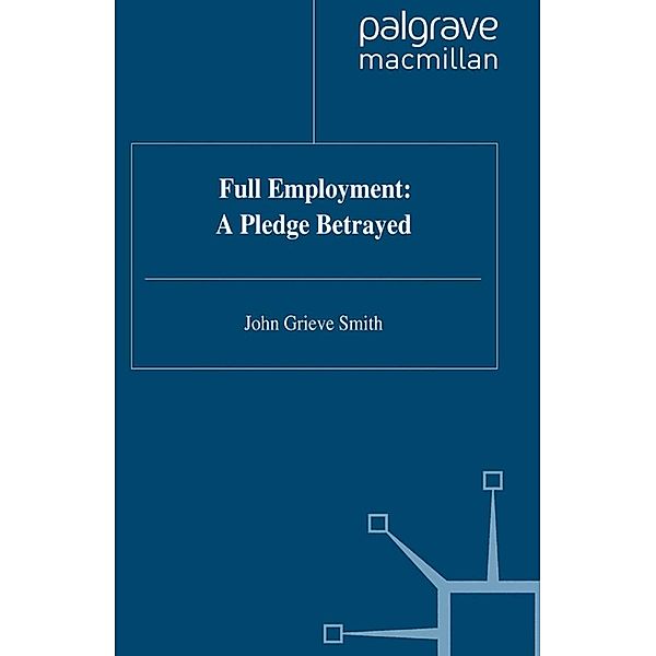 Full Employment: A Pledge Betrayed, J. Smith