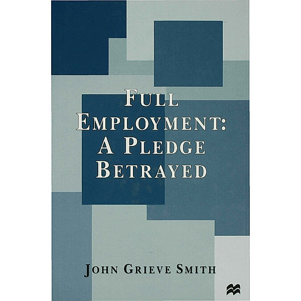 Full Employment: A Pledge Betrayed, J. Smith