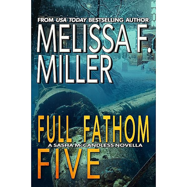 Full Fathom Five (Sasha McCandless Novellas, #5) / Sasha McCandless Novellas, Melissa F. Miller
