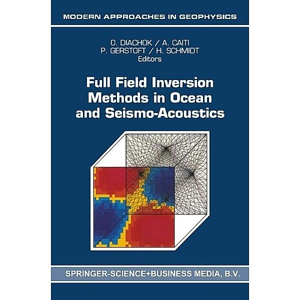 Full Field Inversion Methods in Ocean and Seismo-Acoustics / Modern Approaches in Geophysics Bd.12