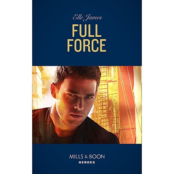 Full Force (Mills & Boon Heroes) (Declan's Defenders, Book 3) / Heroes, Elle James
