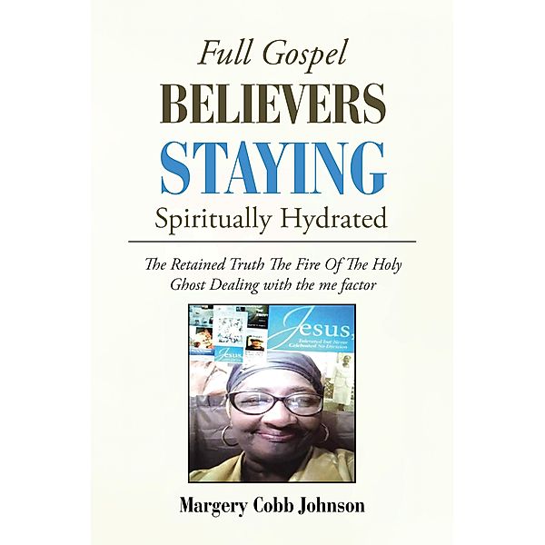 Full Gospel  Believers Staying Spiritually Hydrated, Margery Cobb Johnson