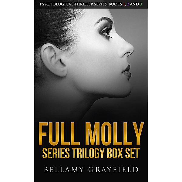 Full Molly Series Trilogy Box Set: Psychological Thriller Series: Books 1, 2 and 3, Bellamy Grayfield