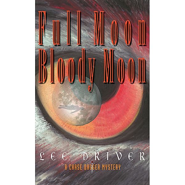 Full Moon Bloody Moon (Chase Dagger, #2) / Chase Dagger, Lee Driver