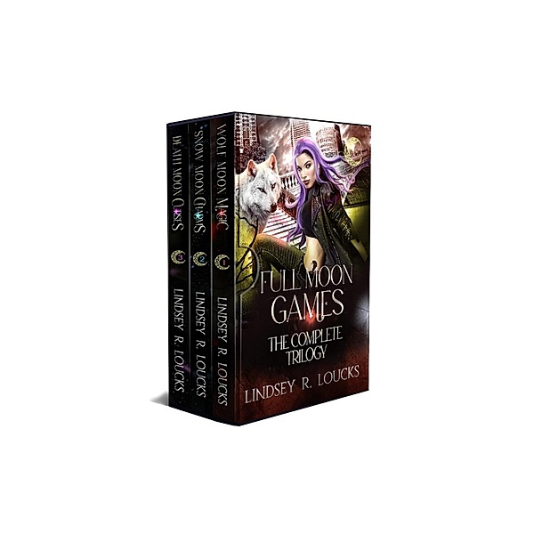 Full Moon Games: The Complete Trilogy, Lindsey R. Loucks