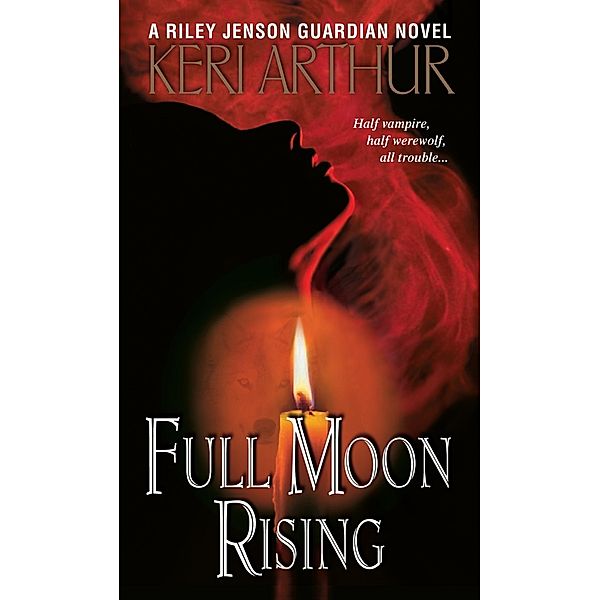 Full Moon Rising / Riley Jenson Guardian Bd.1, Keri Arthur