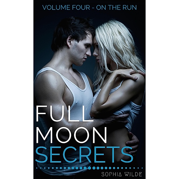 Full Moon Secrets: Volume Four - On The Run / Full Moon Secrets, Sophia Wilde