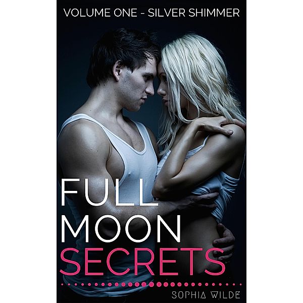 Full Moon Secrets: Volume One - Silver Shimmer / Full Moon Secrets, Sophia Wilde