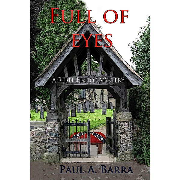 Full of Eyes: a Rebel Bishop mystery, Paul A. Barra