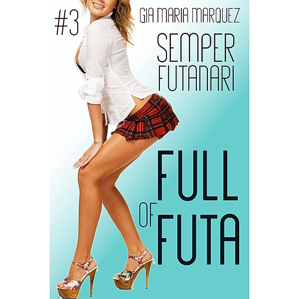 Full of Futa (Semper Futanari, #3) / Semper Futanari, Gia Maria Marquez