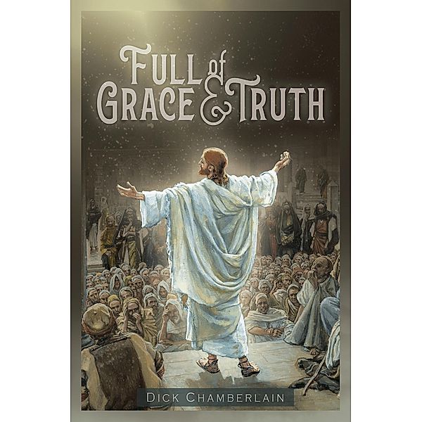 Full of Grace &Truth, Dick Chamberlain