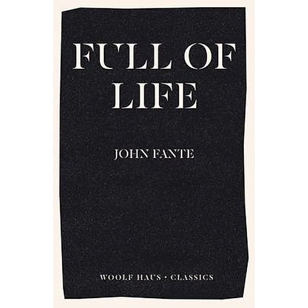 Full of Life / Woolf Haus Publishing, John Fante