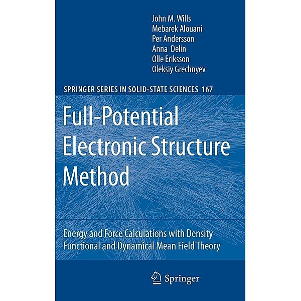 Full-Potential Electronic Structure Method / Springer Series in Solid-State Sciences Bd.167, John M. Wills, Mebarek Alouani, Per Andersson, Anna Delin, Olle Eriksson, Oleksiy Grechnyev