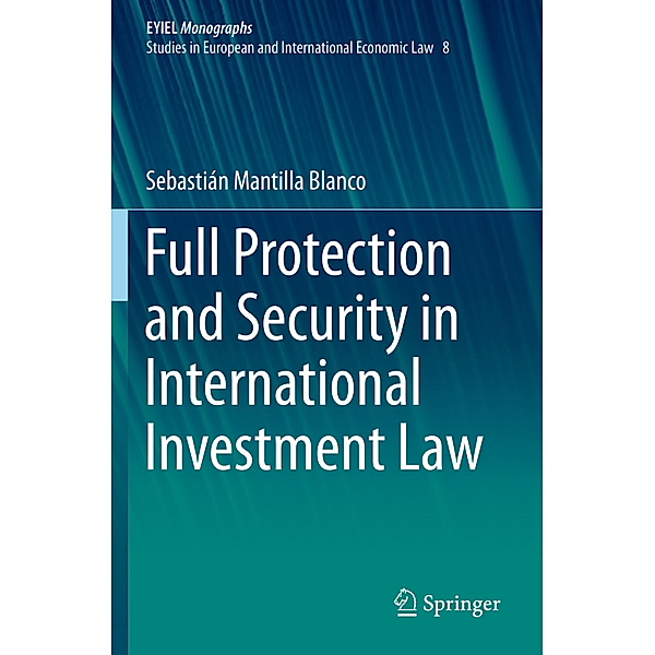 Full Protection and Security in International Investment Law, Sebastián Mantilla Blanco