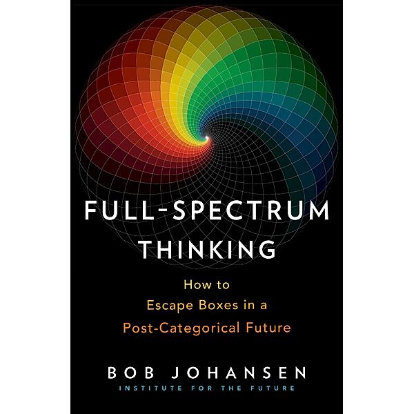 Full-Spectrum Thinking, Bob Johansen