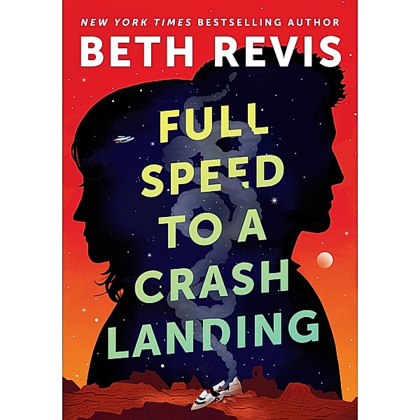 Full Speed to a Crash Landing / CHAOTIC ORBITS, Beth Revis