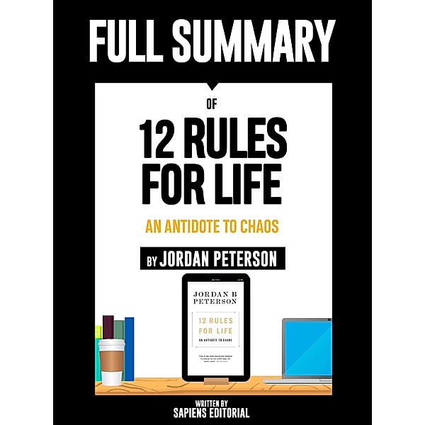 Full Summary Of 12 Rules For Life: An Antidote To Chaos - By Jordan Peterson, Sapiens Editorial
