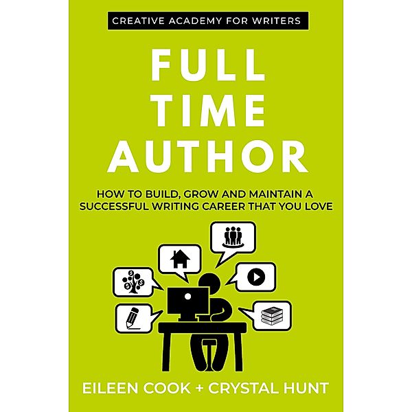 Full Time Author / Creative Academy Guides for Writers Bd.5, Eileen Cook, Crystal Hunt