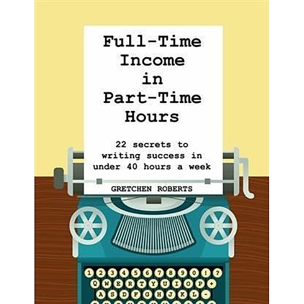 Full-Time Income in Part-Time Hours, Gretchen Roberts