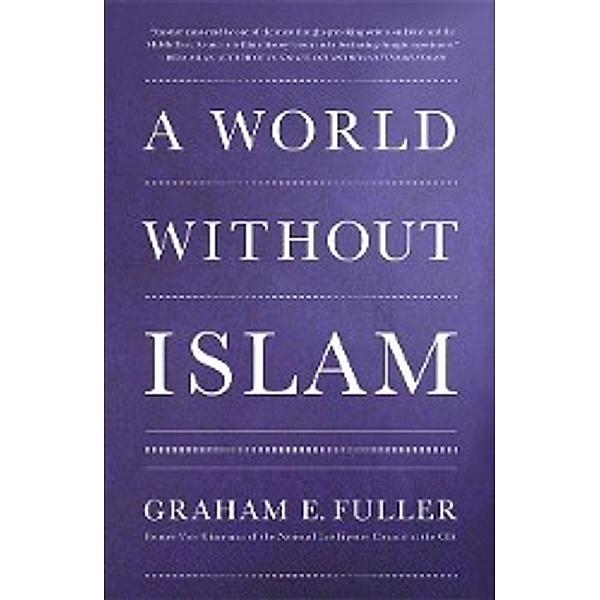 Fuller, G: World Without Islam, Graham E. Fuller