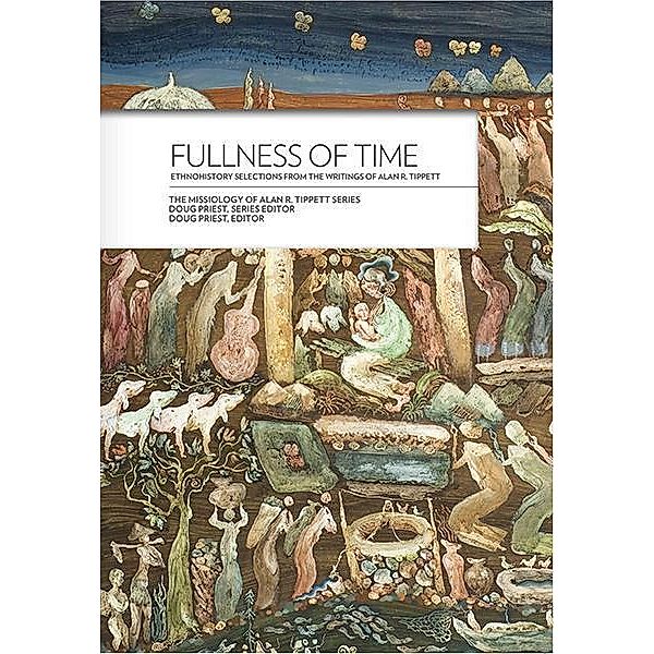 Fullness of Time: / The Missiology of Alan R. Tippett Series, Alan R. Tippett