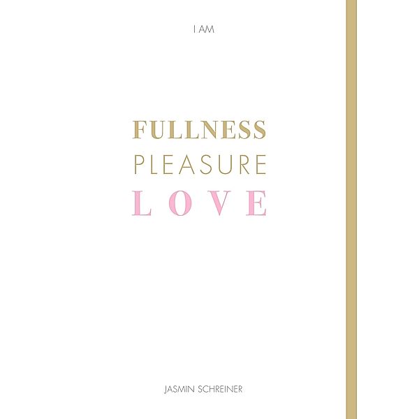 Fullness Pleasure Love, Jasmin Schreiner