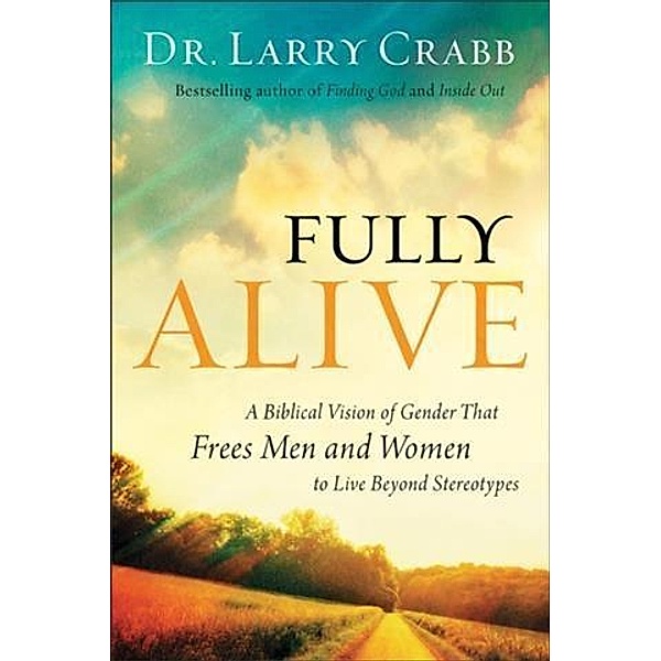 Fully Alive, Dr. Larry Crabb