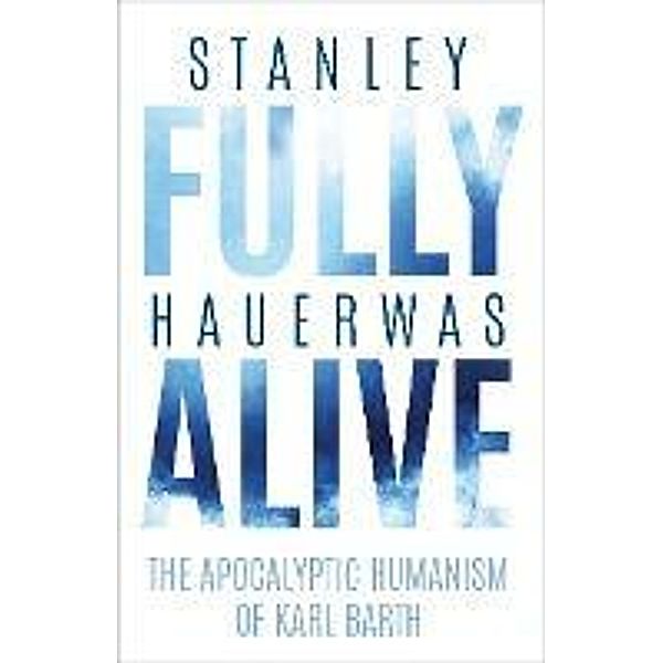 Fully Alive / Richard E. Myers Lectures, Stanley Hauerwas