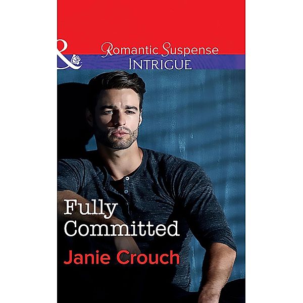 Fully Committed (Mills & Boon Intrigue) (Omega Sector: Critical Response, Book 2) / Mills & Boon Intrigue, Janie Crouch