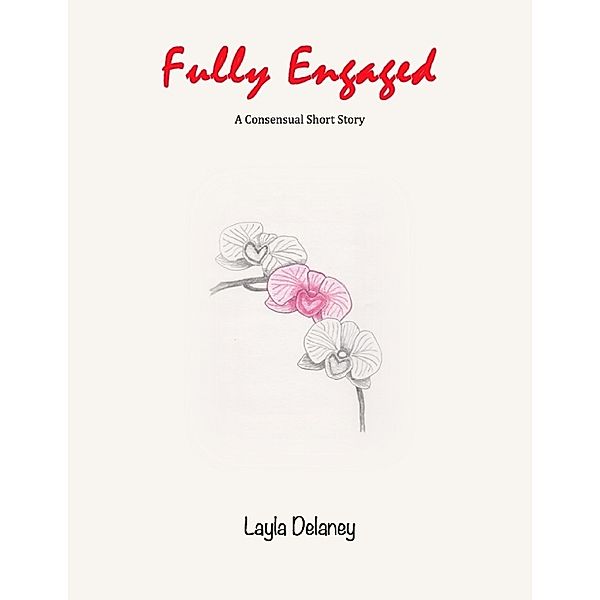 Fully Engaged - A Consensual Short Story, Layla Delaney