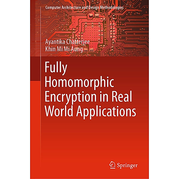 Fully Homomorphic Encryption in Real World Applications, Ayantika Chatterjee, Khin Mi Mi Aung