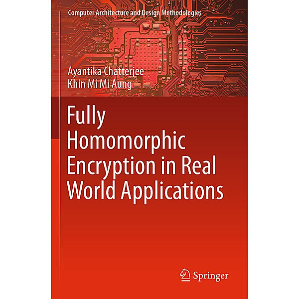 Fully Homomorphic Encryption in Real World Applications, Ayantika Chatterjee, Khin Mi Mi Aung
