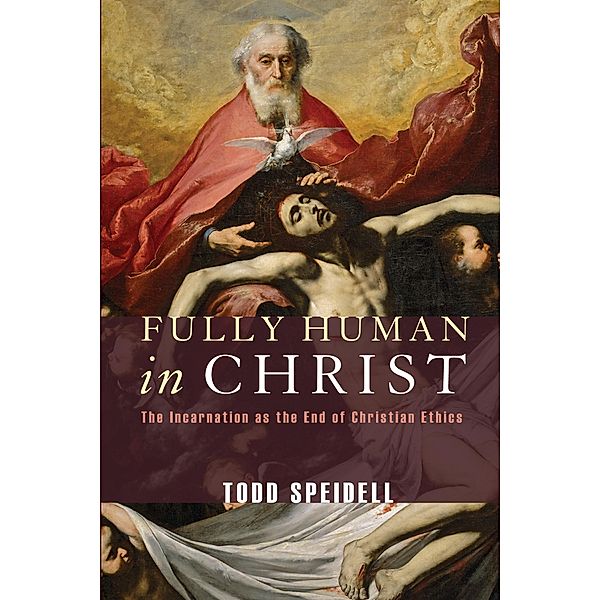 Fully Human in Christ, Todd Speidell