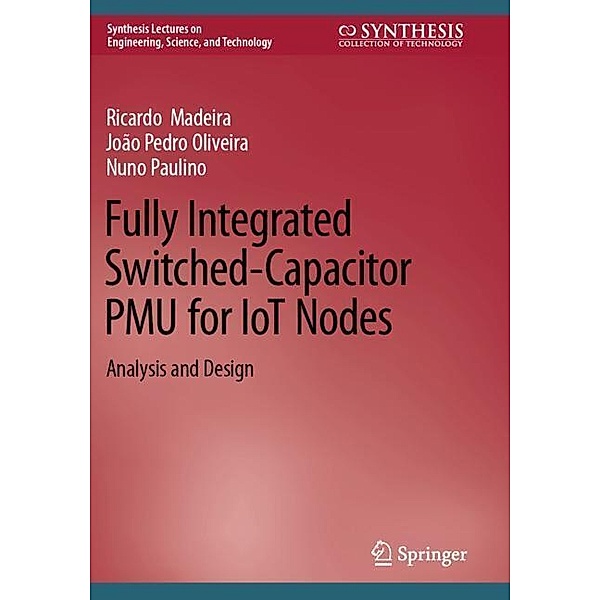 Fully Integrated Switched-Capacitor PMU for IoT Nodes, Ricardo Madeira, João Pedro Oliveira, Nuno Paulino