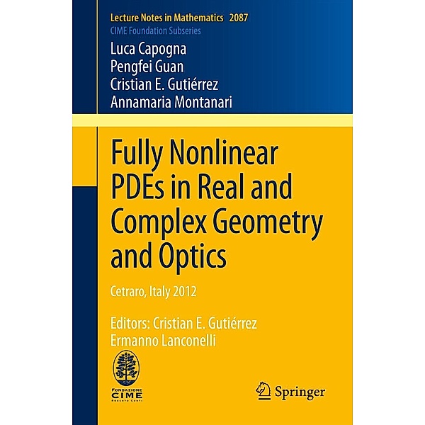 Fully Nonlinear PDEs in Real and Complex Geometry and Optics / Lecture Notes in Mathematics Bd.2087, Luca Capogna, Pengfei Guan, Cristian E. Gutiérrez, Annamaria Montanari