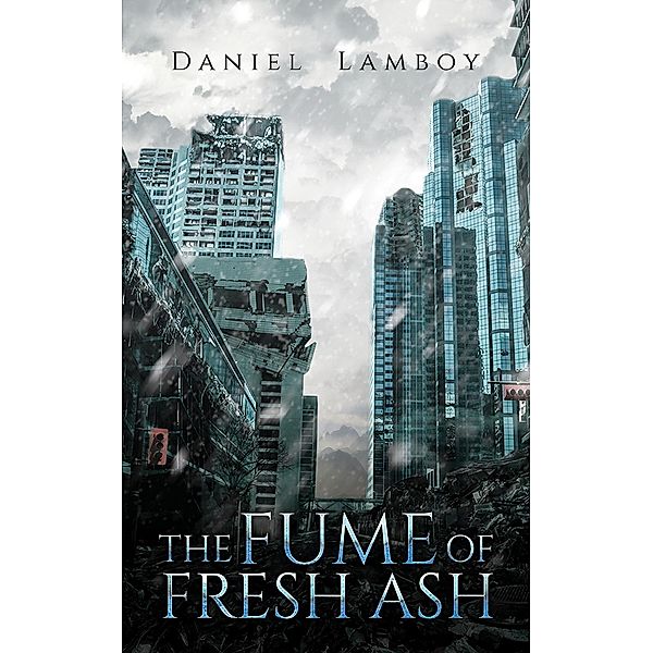Fume of Fresh Ash / Austin Macauley Publishers LLC, Daniel Lamboy