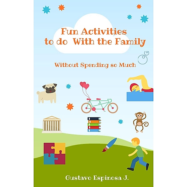 Fun Activities to do With the Family    Without Spending so Much, Gustavo Espinosa Juarez, Gustavo Espinosa J.