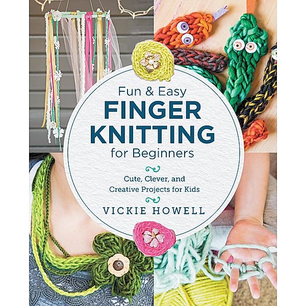 Fun and Easy Finger Knitting for Beginners, Vickie Howell