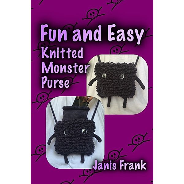 Fun and Easy Knitted Monster Purse, Janis Frank