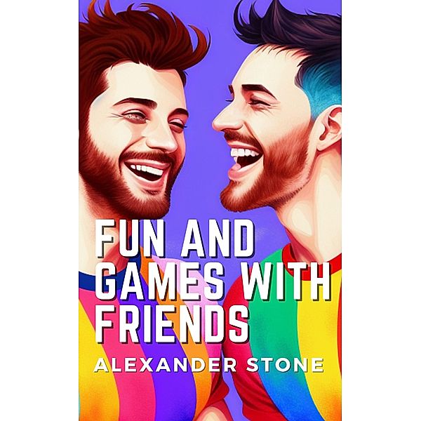 Fun and Games with Friends, Alexander Stone