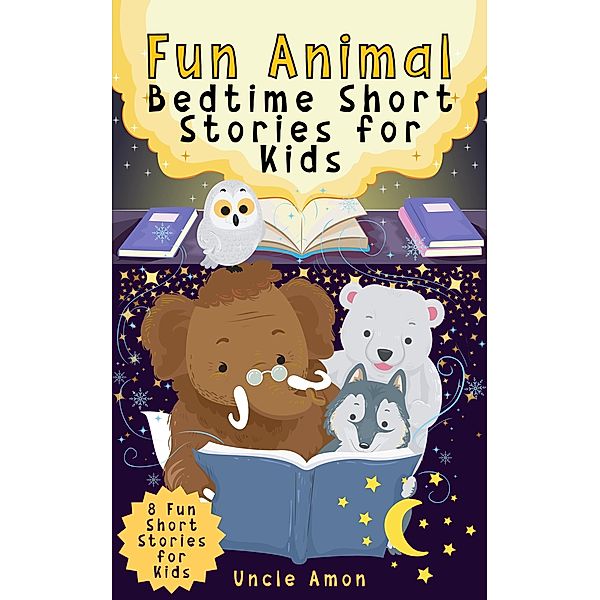 Fun Animal Bedtime Short Stories for Kids (Dreamy Nights Collection) / Dreamy Nights Collection, Uncle Amon