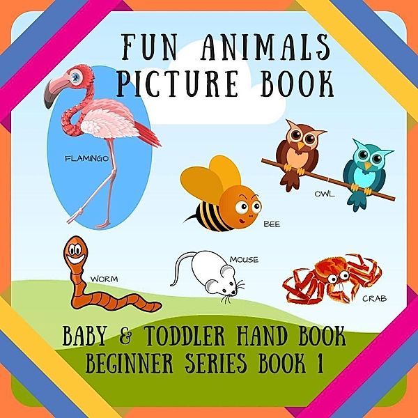 Fun Animals Picture Book (BABY & TODDLER HAND BOOK BEGINNER SERIES BOOK, #1), D. J. Creative