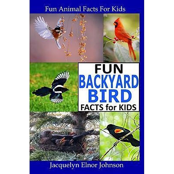 Fun Backyard Bird Facts for Kids / Crimson Hill Books, Jacquelyn Johnson