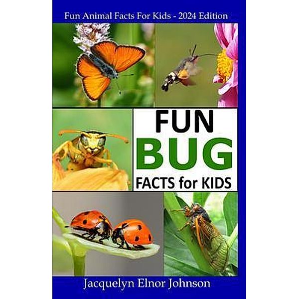 Fun Bug Facts for Kids, Jacquelyn Elnor Elnor Johnson