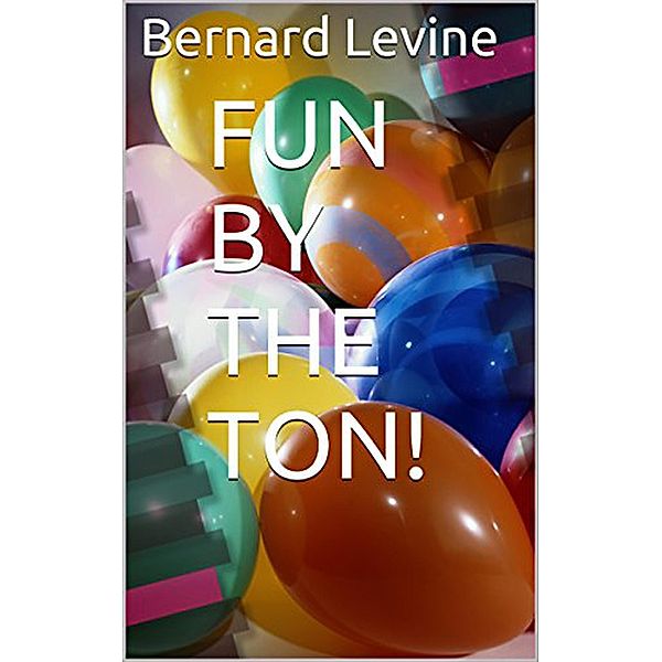 Fun by the Ton!, Bernard Levine