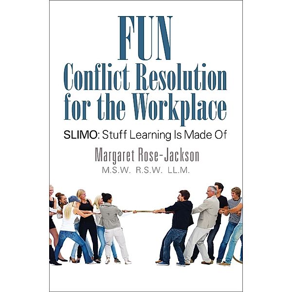 Fun Conflict Resolution for the Workplace / Strategic Book Publishing & Rights Co., Margaret Rose-Jackson M. S. W. R. S. W. LL. M. (ADR)