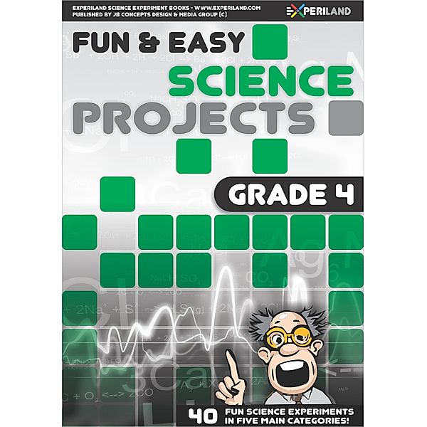 Fun & Easy Science: Fun and Easy Science Projects: Grade 4 - 40 Fun Science Experiments for Grade 4 Learners